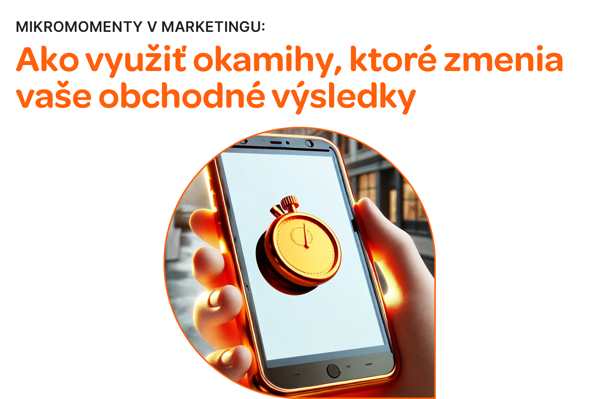 Mikromomenty v marketingu: Ako využiť okamihy, ktoré zmenia vaše obchodné výsledky