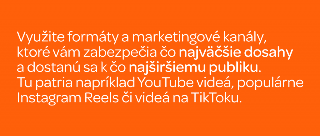 grafika tip: Tip: Využite formáty a marketingové kanály, ktoré vám zabezpečia čo najväčšie dosahy a dostanú sa k čo najširšiemu publiku. Tu patria napríklad YouTube videá, populárne Instagram Reels či videá na TikToku.