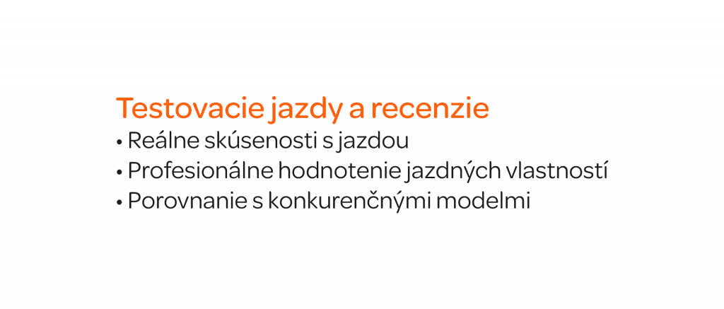 Testovacie jazdy a recenzie Reálne skúsenosti s jazdou Profesionálne hodnotenie jazdných vlastností Porovnanie s konkurenčnými modelmi