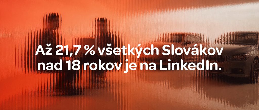 Až 21,7 % všetkých Slovákov nad 18 rokov je na LinkedIn