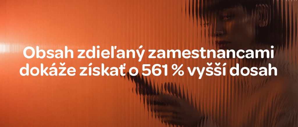 Obsah zdieľaný zamestnancami dokáže získať o 561 % vyšší dosah